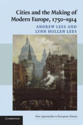 Cities and the Making of Modern Europe, 1750-1914 - Andrew Lees (ISBN: 9780521548229)