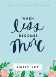 When Less Becomes More - Emily Ley (ISBN: 9781400211289)