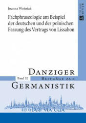 Fachphraseologie Am Beispiel Der Deutschen Und Der Polnischen Fassung Des Vertrags Von Lissabon - Joanna Wozniak (ISBN: 9783631674826)