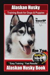 Alaskan Husky Training Book for Dogs & Puppies By BoneUP DOG Training, Are You Ready to Bone Up? Easy Training * Fast Results, Alaskan Husky Book - Karen Douglas Kane (2020)