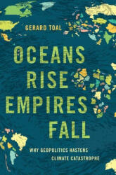 Oceans Rise Empires Fall Why Geopolitics Hastens Climate Catastrophe (ISBN: 9780197693261)