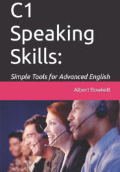 C1 Speaking Skills: Simple Tools for Advanced English - Albert Bowkett (ISBN: 9781549678509)