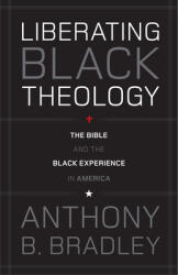 Liberating Black Theology: The Bible and the Black Experience in America (ISBN: 9781433511479)