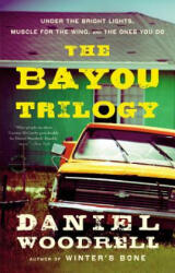 Bayou Trilogy - Daniel Woodrell (ISBN: 9780316133654)