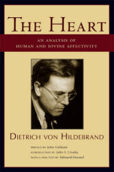 Heart - An Analysis of Human and Divine Affectation - Dietrich Von Hildebrand, John Haldane, John F. Crosby (ISBN: 9781587313585)
