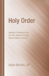 Holy Order: Apostolic Priesthood from the New Testament to the Second Vatican Council (ISBN: 9781610978446)