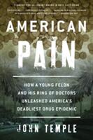 American Pain: How a Young Felon and His Ring of Doctors Unleashed America's Deadliest Drug Epidemic (ISBN: 9781493026661)