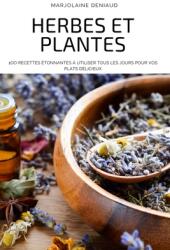 Herbes Et Plantes: 1oo Recettes tonnantes Utiliser Tous Les Jours Pour Vos Plats Dlicieux (ISBN: 9781804651322)