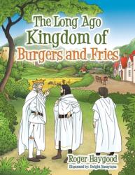 The Long Ago Kingdom of Burgers and Fries (ISBN: 9781664253827)