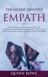 The Highly Sensitive Empath: A Practical Survival Guide To Achieve Complete Emotional Physical And Spiritual Healing For Every Person (ISBN: 9781989626085)