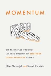 Momentum: Six Principles Product Leaders Follow to Engineer Good Products Faster (ISBN: 9781544529042)