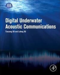Digital Underwater Acoustic Communications - Lufeng Xu, Tianzeng Xu (ISBN: 9780128030097)