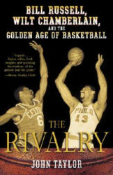 The Rivalry: Bill Russell, Wilt Chamberlain, and the Golden Age of Basketball - John Taylor (ISBN: 9780812970302)