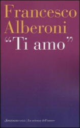 Francesco Alberoni - Ti amo - Francesco Alberoni (ISBN: 9788845425448)