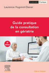 Guide pratique de la consultation en gériatrie - Laurence Hugonot-Diener (ISBN: 9782294777479)