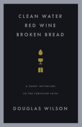 Clean Water Red Wine Broken Bread: A Short Invitation to the Christian Faith (ISBN: 9781885767684)