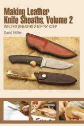Making Leather Knife Sheaths Volume 2: Welted Sheaths Step by Step - David Holter (ISBN: 9780764349348)