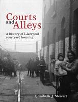 Courts and Alleys: A History of Liverpool Courtyard Housing (ISBN: 9781786942111)