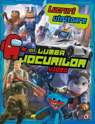 Lucruri uimitoare din lumea jocurilor video (ISBN: 9786066469975)