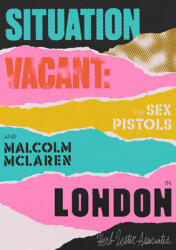 Situation Vacant: The Sex Pistols and Malcolm McLaren in London (ISBN: 9781838216719)