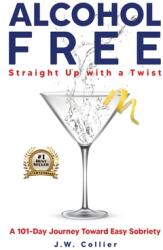 Alcohol Free Straight-Up With a Twist: A 101-Day Journey Toward Easy Sobriety (ISBN: 9781736989609)
