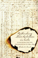 Rethinking Slave Rebellion in Cuba: La Escalera and the Insurgencies of 1841-1844 (ISBN: 9781469622347)
