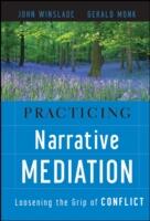 Practicing Narrative Mediation: Loosening the Grip of Conflict (ISBN: 9780787994747)