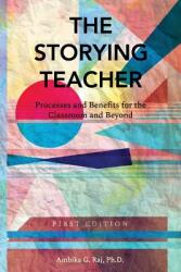 The Storying Teacher: Processes and Benefits for the Classroom and Beyond (ISBN: 9781516503162)