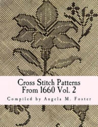 Cross Stitch Patterns From 1660 Vol. 2 - Angela M Foster (ISBN: 9781546778813)