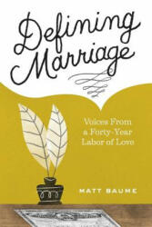 Defining Marriage: Voices from a Forty-Year Labor of Love - Matt Baume (ISBN: 9781518631528)
