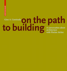 Gion A. Caminada. On the path to building - Gion A. Caminada, Florian Aicher (ISBN: 9783035615425)