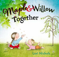 Maple & Willow Together - Lori Nichols (ISBN: 9780399162831)