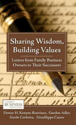 Sharing Wisdom Building Values: Letters from Family Business Owners to Their Successors (ISBN: 9780230111202)