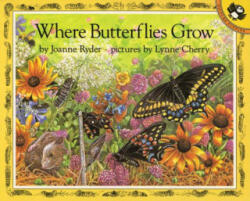 Where Butterflies Grow - Joanne Ryder, Lynne Cherry (ISBN: 9780140558586)