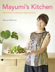 Mayumi's Kitchen: Macrobiotic Cooking for Body and Soul (ISBN: 9781568364810)