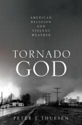 Tornado God: American Religion and Violent Weather (ISBN: 9780190680282)
