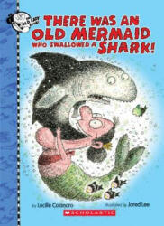 There Was an Old Mermaid Who Swallowed a Shark! - Lucille Colandro, Jared D. Lee (ISBN: 9781338129939)