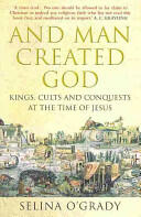 And Man Created God - Kings Cults and Conquests at the Time of Jesus (ISBN: 9781843546979)
