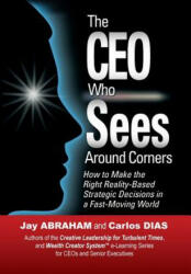 The CEO Who Sees Around Corners - Jay Abraham, Carlos Dias (ISBN: 9780989597623)