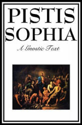 Pistis Sophia: The Gnostic Text of Jesus Mary Mary Magdalene Jesus and His Disciples (2009)