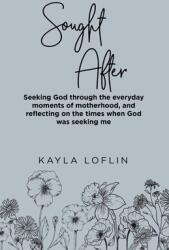 Sought After: Seeking God Through the Everyday Moments of Motherhood and Reflecting on the Times When God Was Seeking Me (ISBN: 9781664246058)
