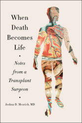 When Death Becomes Life: Notes from a Transplant Surgeon (ISBN: 9780062656216)
