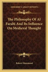 The Philosophy of Al Farabi and Its Influence on Medieval Thought (ISBN: 9781163197547)