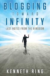 Blogging Toward Infinity: Last Notes from the Ringdom (ISBN: 9781627879996)
