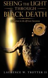 Seeing the Light Through Black Death: Salvation in the African Savanna (ISBN: 9781698702155)