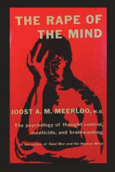 The Rape of the Mind: The Psychology of Thought Control, Menticide, and Brainwashing - Joost A. M. Meerloo (ISBN: 9781773239842)