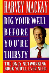 Dig Your Well before You're Thirsty - Harvey Mackay (ISBN: 9780385485463)