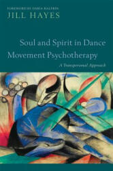 Soul and Spirit in Dance Movement Psychotherapy - Jill Hayes (ISBN: 9781849053082)