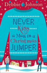 Never Kiss a Man in a Christmas Jumper - Debbie Johnson (ISBN: 9780008150235)