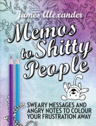 Memos to Shitty People: A Delightful & Vulgar Adult Coloring Book - James Alexander (ISBN: 9780753545676)